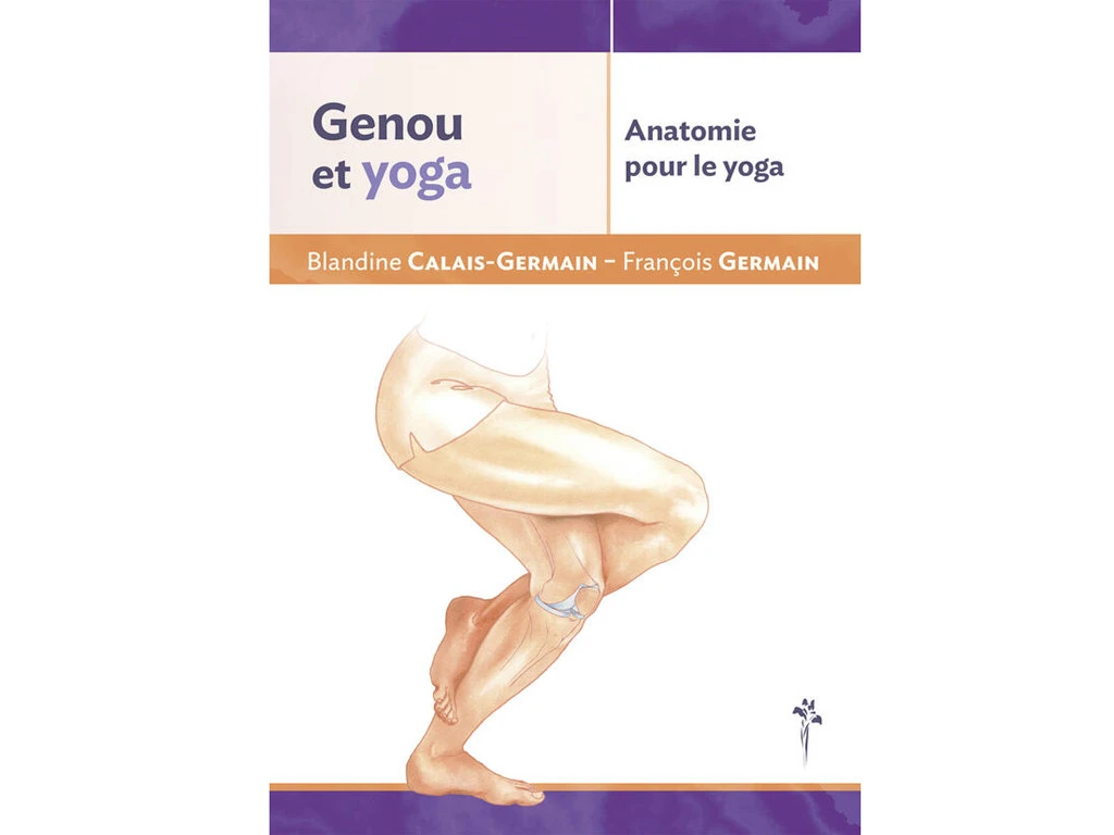 Anatomie Pour Le Yoga - Genou Et Yoga Blandine Calais-Germain 3 Anatomie Pour Le Yoga - Genou Et Yoga Blandine Calais-Germain