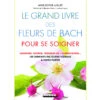 Le Grand Livre Des Fleurs De Bach Pour Se Soigner Anne-Sophie Luguet 1 Le Grand Livre Des Fleurs De Bach Pour Se Soigner Anne-Sophie Luguet -Magasin De Vetements le grand livre des fleurs de bach pour se soigner 16039765065f9abd3ab3989