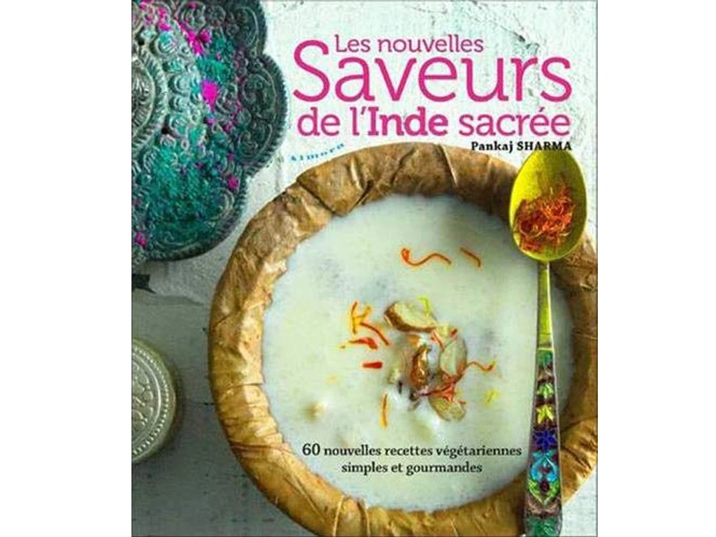 Les Nouvelles Saveurs De L'Inde Sacrée Pankaj Sharma 3 Les Nouvelles Saveurs De L'Inde Sacrée Pankaj Sharma