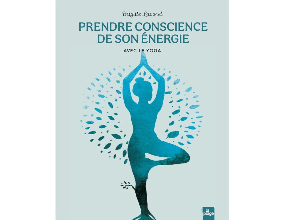 Prendre Conscience De Son Energie - Avec Le Yoga Brigitte Lavorel 3 Prendre Conscience De Son Energie - Avec Le Yoga Brigitte Lavorel